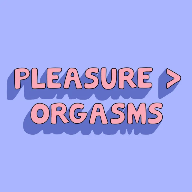 Pleasure Over Orgasms